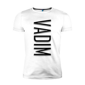 Мужская футболка премиум с принтом Vadim-black в Тюмени, 92% хлопок, 8% лайкра | приталенный силуэт, круглый вырез ворота, длина до линии бедра, короткий рукав | name | name vadim | vadim | vadim black | вадим | имена | имя | имя вадим