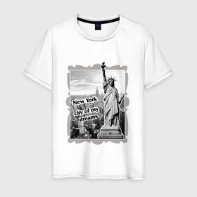 Мужская футболка хлопок с принтом New York city of my dreams в Тюмени, 100% хлопок | прямой крой, круглый вырез горловины, длина до линии бедер, слегка спущенное плечо. | 