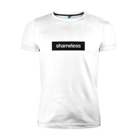 Мужская футболка премиум с принтом Shameless в Тюмени, 92% хлопок, 8% лайкра | приталенный силуэт, круглый вырез ворота, длина до линии бедра, короткий рукав | Тематика изображения на принте: shameless. | бесстыдники | бесстыжие | бесстыжих