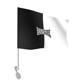 Флаг для автомобиля с принтом Hardcore в Тюмени, 100% полиэстер | Размер: 30*21 см | hard core | hardcor | hardcore | быстрый | жанр | жёсткий | метал | музыка | музыкальный | музыки | олдскул | панк | радикальный | рок | рэп | техно | треш | тяжелый | хард кор