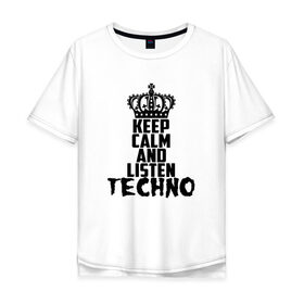Мужская футболка хлопок Oversize с принтом Keep calm and listen Techno в Тюмени, 100% хлопок | свободный крой, круглый ворот, “спинка” длиннее передней части | ebm | edm | hi nrg | techno | габбер | даб | детройт | дип | индастриал | италиан | минимал | музыка | синтипоп | тек хаус | техно | фанк | хард | чикаго хаус | шранц | эйсид | электро | электронная
