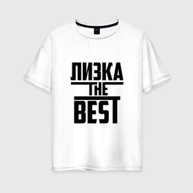 Женская футболка хлопок Oversize с принтом Лизка the best в Тюмени, 100% хлопок | свободный крой, круглый ворот, спущенный рукав, длина до линии бедер
 | the best | буквы | елизавета | звезда | зе бест | имя | красная | крестик | лиза | лизок | линия | лиска | лучшая | лучший | на русском | надпись | полоса | полоска | самый | черная | черный