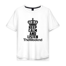 Мужская футболка хлопок Oversize с принтом Keep calm and listen The Weeknd в Тюмени, 100% хлопок | свободный крой, круглый ворот, “спинка” длиннее передней части | Тематика изображения на принте: pbrb | pop | rb | the weeknd | trilogy | weeknd | xo | викенд | викнд | икс | иксо | макконен | музыкант | о | рнб | тесфайе | уикенд | уикнд | х | хип хоп | хипхоп | хо | эйбел | эр эн би