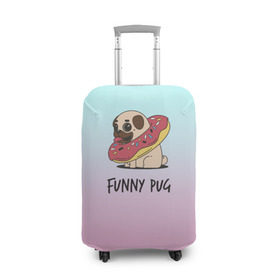 Чехол для чемодана 3D с принтом Funny PUG в Тюмени, 86% полиэфир, 14% спандекс | двустороннее нанесение принта, прорези для ручек и колес | animals | dog | dogs | gradient | illustration | inscription | lettering | pug | puppy | градиент | животные | иллюстрация | леттеринг | мопс | надпись | песик | собаки | щенок