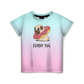 Детская футболка 3D с принтом Funny PUG в Тюмени, 100% гипоаллергенный полиэфир | прямой крой, круглый вырез горловины, длина до линии бедер, чуть спущенное плечо, ткань немного тянется | animals | dog | dogs | gradient | illustration | inscription | lettering | pug | puppy | градиент | животные | иллюстрация | леттеринг | мопс | надпись | песик | собаки | щенок