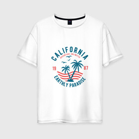 Женская футболка хлопок Oversize с принтом Калифорния в Тюмени, 100% хлопок | свободный крой, круглый ворот, спущенный рукав, длина до линии бедер
 | для отпуска | калифорния | клуб | лето | отпуск | парадайз | приключение | путешествие | серф | серфинг | сша | туризм