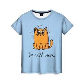 Женская футболка 3D с принтом I am a Cat Person в Тюмени, 100% полиэфир ( синтетическое хлопкоподобное полотно) | прямой крой, круглый вырез горловины, длина до линии бедер | cat | домашние любимцы | животные | котики | котэ | котята | любовь | милые