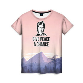 Женская футболка 3D с принтом Give Peace a Chance в Тюмени, 100% полиэфир ( синтетическое хлопкоподобное полотно) | прямой крой, круглый вырез горловины, длина до линии бедер | битлз | горы | джон леннон | ленон | мир | песня | цитаты | шанс