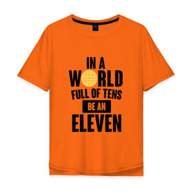 Мужская футболка хлопок Oversize с принтом Be A Eleven в Тюмени, 100% хлопок | свободный крой, круглый ворот, “спинка” длиннее передней части | Тематика изображения на принте: stranger things | очень странные дела