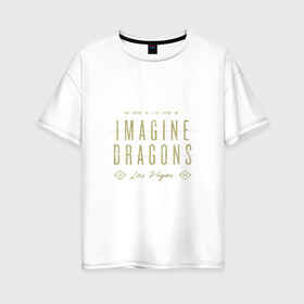Женская футболка хлопок Oversize с принтом Imagine Dragons в Тюмени, 100% хлопок | свободный крой, круглый ворот, спущенный рукав, длина до линии бедер
 | dragons | imagine | бэн макки | драгонс | дэн платцман | дэн рейнольдс | имеджин | уэйн сермон