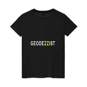 Женская футболка хлопок с принтом GeodeZZist в Тюмени, 100% хлопок | прямой крой, круглый вырез горловины, длина до линии бедер, слегка спущенное плечо | гео | геодезичекая | геодезия | строительные | тахеометр