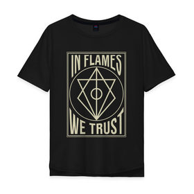 Мужская футболка хлопок Oversize с принтом In Flames We Trust в Тюмени, 100% хлопок | свободный крой, круглый ворот, “спинка” длиннее передней части | Тематика изображения на принте: 