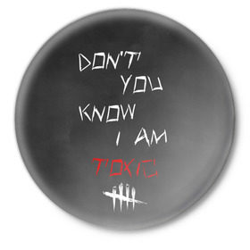 Значок с принтом I am TOXIC в Тюмени,  металл | круглая форма, металлическая застежка в виде булавки | dbd | dead by daylight | toxic | дбд | токсик