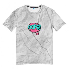 Мужская футболка 3D с принтом OOPS в Тюмени, 100% полиэфир | прямой крой, круглый вырез горловины, длина до линии бедер | oops | мятая бумага | упс