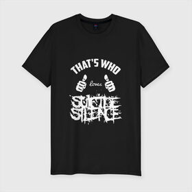 Мужская футболка премиум с принтом Вот кто любит Suicide Silence в Тюмени, 92% хлопок, 8% лайкра | приталенный силуэт, круглый вырез ворота, длина до линии бедра, короткий рукав | Тематика изображения на принте: 