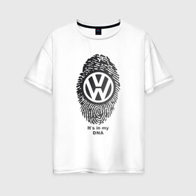 Женская футболка хлопок Oversize с принтом Volkswagen its in my DNA в Тюмени, 100% хлопок | свободный крой, круглый ворот, спущенный рукав, длина до линии бедер
 | crossover | golf | jetta | polo | sport | volkswagen | авто | автомобиль | вольксваген | жук | знак | лого | машина | седан | символ | спорт | тачка | фолькс ваген | фольксваген | хэтчбек | эмблема