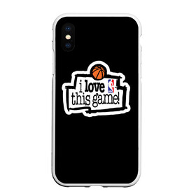 Чехол для iPhone XS Max матовый с принтом NBA I love this game в Тюмени, Силикон | Область печати: задняя сторона чехла, без боковых панелей | basketball | i love this game | nba | баскетбол