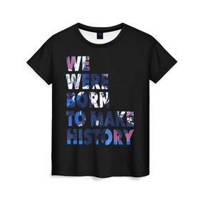 Женская футболка 3D с принтом We were born to make history в Тюмени, 100% полиэфир ( синтетическое хлопкоподобное полотно) | прямой крой, круглый вырез горловины, длина до линии бедер | yuri on ice | юри на льду