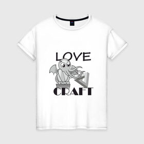 Женская футболка хлопок с принтом Love Craft в Тюмени, 100% хлопок | прямой крой, круглый вырез горловины, длина до линии бедер, слегка спущенное плечо | love craft | lovecraft | ктулху | лавкрафт