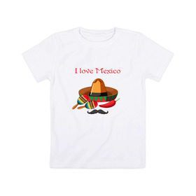 Детская футболка хлопок с принтом Love Mexico в Тюмени, 100% хлопок | круглый вырез горловины, полуприлегающий силуэт, длина до линии бедер | 