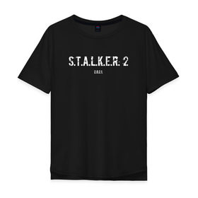 Мужская футболка хлопок Oversize с принтом STALKER 2021 в Тюмени, 100% хлопок | свободный крой, круглый ворот, “спинка” длиннее передней части | stalker | stalker 2 | сталкер | сталкер 2