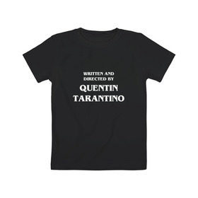 Детская футболка хлопок с принтом By Quentin Tarantino в Тюмени, 100% хлопок | круглый вырез горловины, полуприлегающий силуэт, длина до линии бедер | кино | прикольная надпись | режиссер | тарантино
