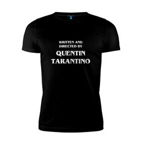 Мужская футболка премиум с принтом By Quentin Tarantino в Тюмени, 92% хлопок, 8% лайкра | приталенный силуэт, круглый вырез ворота, длина до линии бедра, короткий рукав | Тематика изображения на принте: кино | прикольная надпись | режиссер | тарантино