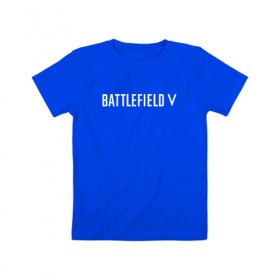 Детская футболка хлопок с принтом Battlefield 5 в Тюмени, 100% хлопок | круглый вырез горловины, полуприлегающий силуэт, длина до линии бедер | battlefield 5 | батлфилд 5