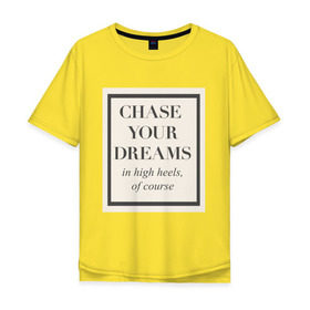 Мужская футболка хлопок Oversize с принтом Следуй за мечтой в Тюмени, 100% хлопок | свободный крой, круглый ворот, “спинка” длиннее передней части | Тематика изображения на принте: dreams | женская | мотивация | цитата