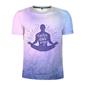 Мужская футболка 3D спортивная с принтом Positive Vibes Only в Тюмени, 100% полиэстер с улучшенными характеристиками | приталенный силуэт, круглая горловина, широкие плечи, сужается к линии бедра | Тематика изображения на принте: 