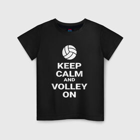 Детская футболка хлопок с принтом Keep calm and volley on в Тюмени, 100% хлопок | круглый вырез горловины, полуприлегающий силуэт, длина до линии бедер | Тематика изображения на принте: sport | volleyball | волейбол | спорт
