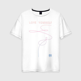 Женская футболка хлопок Oversize с принтом LOVE YOURSELF_3 в Тюмени, 100% хлопок | свободный крой, круглый ворот, спущенный рукав, длина до линии бедер
 | bangtan boys | bts | бантаны | бтс