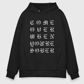 Мужское худи Oversize хлопок с принтом Come over when youre sober в Тюмени, френч-терри — 70% хлопок, 30% полиэстер. Мягкий теплый начес внутри —100% хлопок | боковые карманы, эластичные манжеты и нижняя кромка, капюшон на магнитной кнопке | ahr | come | come over when you sober | gustav | lil peep | over | sober | ахр | гелик | густав | лил | лилпип | пип | реп | рок | рэп | хип хоп | эмо