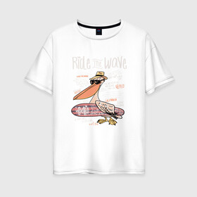 Женская футболка хлопок Oversize с принтом Пеликан в Тюмени, 100% хлопок | свободный крой, круглый ворот, спущенный рукав, длина до линии бедер
 | волны | каникулы | летние | летняя | море | отпуск | пеликан | серф | серфинг