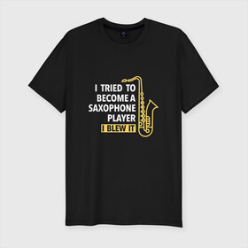 Мужская футболка премиум с принтом I tried to become ... в Тюмени, 92% хлопок, 8% лайкра | приталенный силуэт, круглый вырез ворота, длина до линии бедра, короткий рукав | саксофон | саксофонист