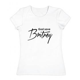 Женская футболка хлопок с принтом God save Britney в Тюмени, 100% хлопок | прямой крой, круглый вырез горловины, длина до линии бедер, слегка спущенное плечо | Тематика изображения на принте: baby one more time | britney spears | oops | бритни спирс
