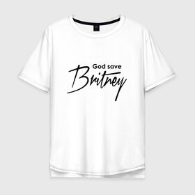 Мужская футболка хлопок Oversize с принтом God save Britney в Тюмени, 100% хлопок | свободный крой, круглый ворот, “спинка” длиннее передней части | Тематика изображения на принте: baby one more time | britney spears | oops | бритни спирс