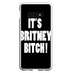 Чехол для Samsung S10E с принтом Its Britney Bitch в Тюмени, Силикон | Область печати: задняя сторона чехла, без боковых панелей | baby one more time | britney spears | oops | бритни спирс