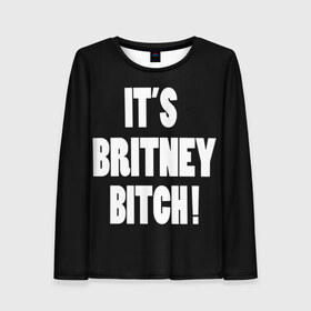 Женский лонгслив 3D с принтом Its Britney Bitch в Тюмени, 100% полиэстер | длинные рукава, круглый вырез горловины, полуприлегающий силуэт | baby one more time | britney spears | oops | бритни спирс