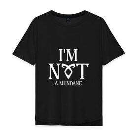 Мужская футболка хлопок Oversize с принтом Im not a mundane в Тюмени, 100% хлопок | свободный крой, круглый ворот, “спинка” длиннее передней части | freeform | shadowhunters | доминик шервуд | клэри фрэй | кэтрин макнамара | фэнтази