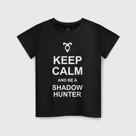 Детская футболка хлопок с принтом be a Shadowhunter в Тюмени, 100% хлопок | круглый вырез горловины, полуприлегающий силуэт, длина до линии бедер | freeform | shadowhunters | доминик шервуд | клэри фрэй | кэтрин макнамара | фэнтази