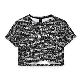 Женская футболка 3D укороченная с принтом Sex, Drugs & Rock`n`Roll в Тюмени, 100% полиэстер | круглая горловина, длина футболки до линии талии, рукава с отворотами | jack daniel’s | белый | паттерн | рок | рок н ролл | рокнролл | текст | черный