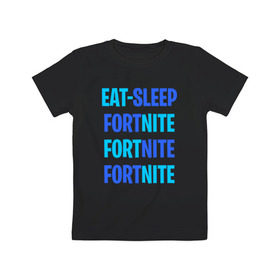 Детская футболка хлопок с принтом Eat Sleep Fortnite в Тюмени, 100% хлопок | круглый вырез горловины, полуприлегающий силуэт, длина до линии бедер | Тематика изображения на принте: battle royale | fortnite | victory royale | батл роял | фортнайт