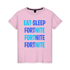 Женская футболка хлопок с принтом Eat Sleep Fortnite в Тюмени, 100% хлопок | прямой крой, круглый вырез горловины, длина до линии бедер, слегка спущенное плечо | battle royale | fortnite | victory royale | батл роял | фортнайт