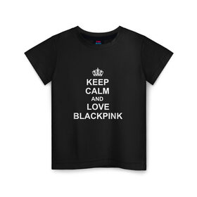 Детская футболка хлопок с принтом BlackPink в Тюмени, 100% хлопок | круглый вырез горловины, полуприлегающий силуэт, длина до линии бедер | keep calm