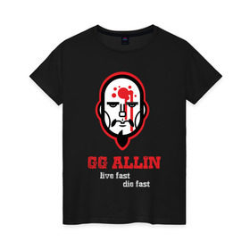 Женская футболка хлопок с принтом GG Allin в Тюмени, 100% хлопок | прямой крой, круглый вырез горловины, длина до линии бедер, слегка спущенное плечо | gg | ggallin | hardcore | punk | punkrock | панк