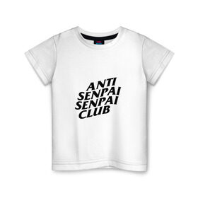 Детская футболка хлопок с принтом ANTI SENPAI SENPAI CLUB в Тюмени, 100% хлопок | круглый вырез горловины, полуприлегающий силуэт, длина до линии бедер | ahegao | anime | otaku | senpai | waifu | weeaboo | аниме | ахегао | вайфу | виабу | культура | отаку | сенпай | тренд