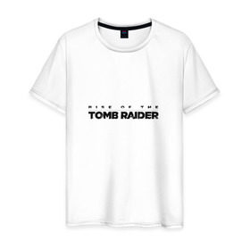 Мужская футболка хлопок с принтом Rise if The Tomb Raider в Тюмени, 100% хлопок | прямой крой, круглый вырез горловины, длина до линии бедер, слегка спущенное плечо. | 