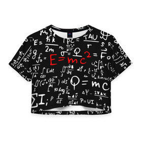 Женская футболка 3D укороченная с принтом ФОРМУЛЫ ФИЗИКА в Тюмени, 100% полиэстер | круглая горловина, длина футболки до линии талии, рукава с отворотами | e mc 2 | emc 2 | school | знаменитые формулы | физика | формулы | школа | эйнштейн