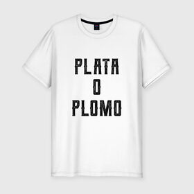 Мужская футболка премиум с принтом Plata o Plomo в Тюмени, 92% хлопок, 8% лайкра | приталенный силуэт, круглый вырез ворота, длина до линии бедра, короткий рукав | escobar | loving pablo | эскобар